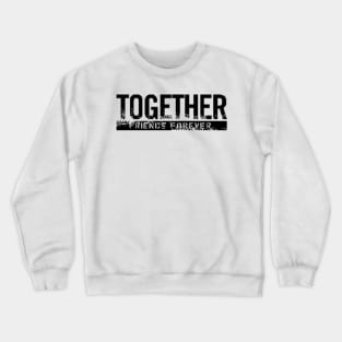 Together, Friends Forever Crewneck Sweatshirt